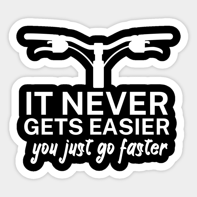 It never gets easier you just go faster Sticker by maxcode